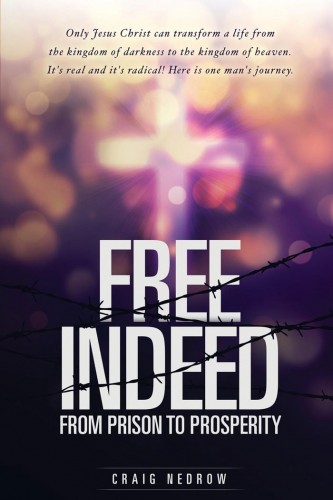 Craig Nedrow | Free Indeed: From Prison to Prosperity
